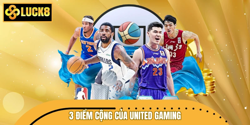 3 điểm cộng của United Gaming không thể bỏ qua