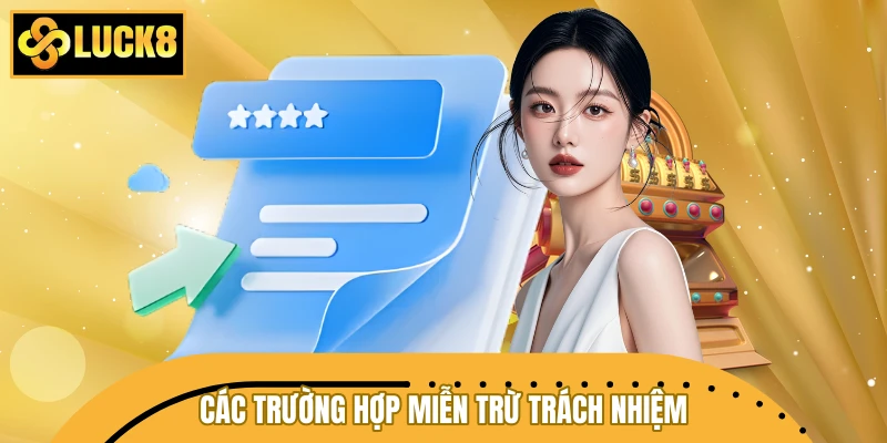 Các trường hợp miễn trừ trách nhiệm LUCK8 chi tiết Các trường hợp miễn trừ trách nhiệm LUCK8 chi tiết