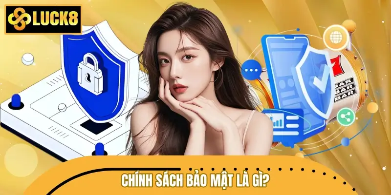 Chính sách bảo mật là gì? Chính sách bảo mật là gì?