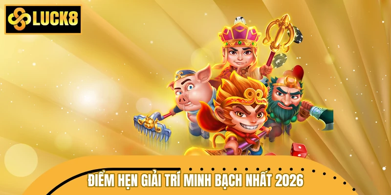 Nổ hũ LUCK8 – Điểm hẹn giải trí minh bạch nhất 2026