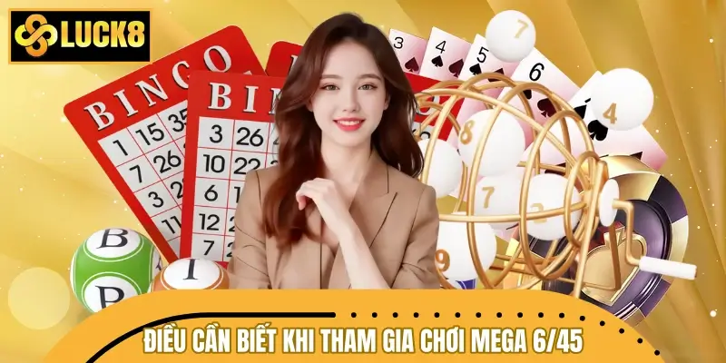 Những điều cần biết khi tham gia chơi Mega 6/45