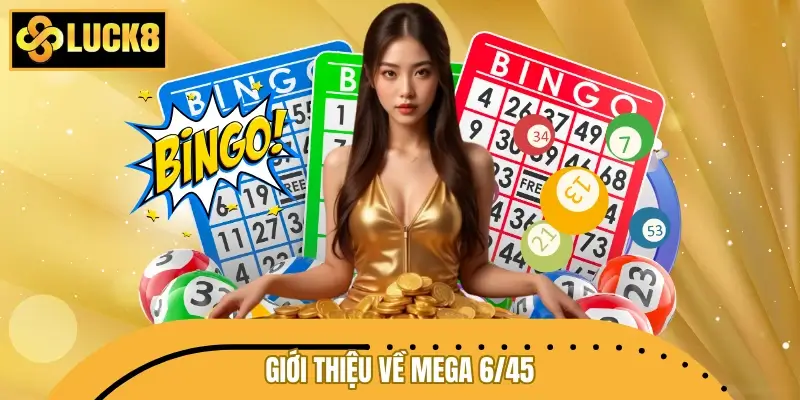 Giới thiệu về hình thức xổ số Mega 6/45