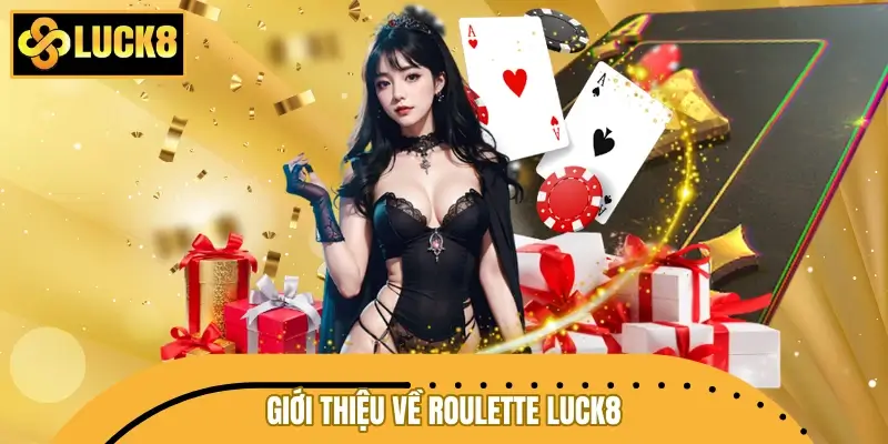Giới thiệu khái quát về Roulette LUCK8