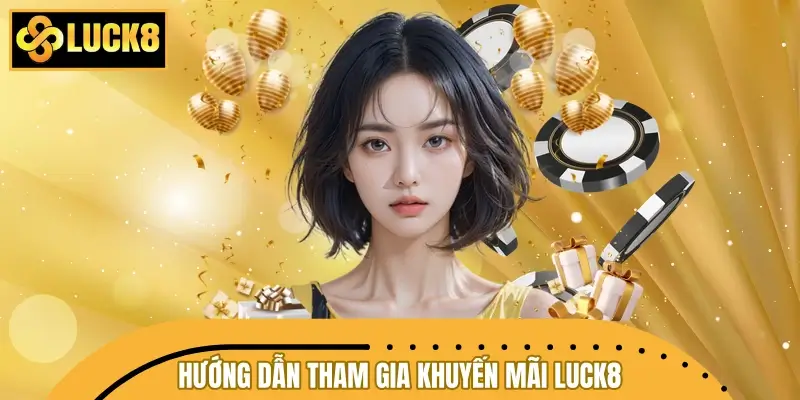 Hướng dẫn tham gia khuyến mãi LUCK8 nhanh chóng Hướng dẫn tham gia khuyến mãi LUCK8 nhanh chóng