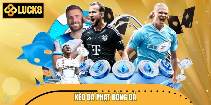Kèo Đá Phạt Bóng Đá - Cách Xem Kèo Và Nhận Định Hiệu Quả