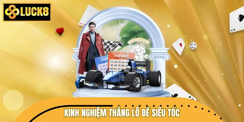 Cao thủ phổ cập kinh nghiệm thắng lô đề siêu tốc
