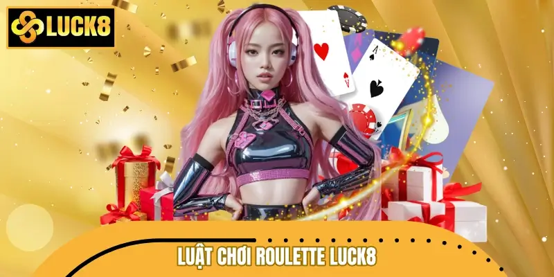 Luật chơi Roulette LUCK8 cơ bản cho tân binh