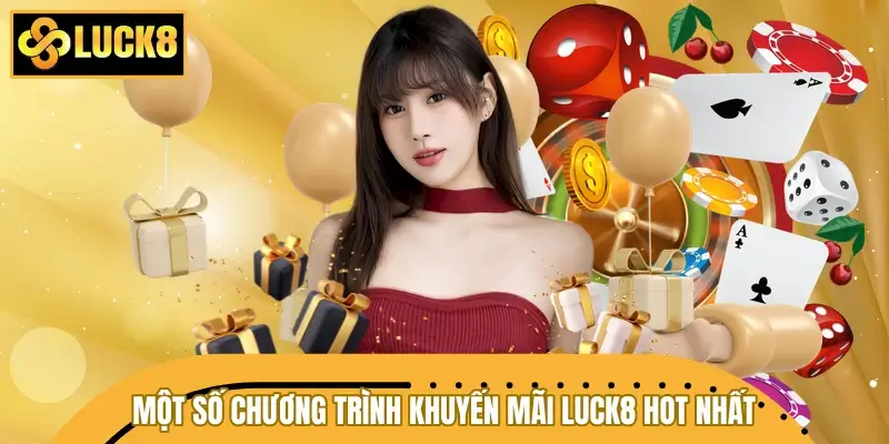 Tổng hợp một số chương trình khuyến mãi LUCK8 HOT nhất Tổng hợp một số chương trình khuyến mãi LUCK8 HOT nhất
