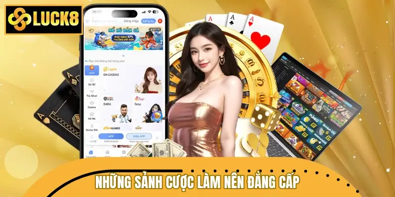 Những sảnh cược làm nên đẳng cấp casino online LUCK8