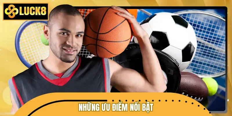 Những ưu điểm nổi bật nhất khi kể đến sảnh cược Sbobet LUCK8
