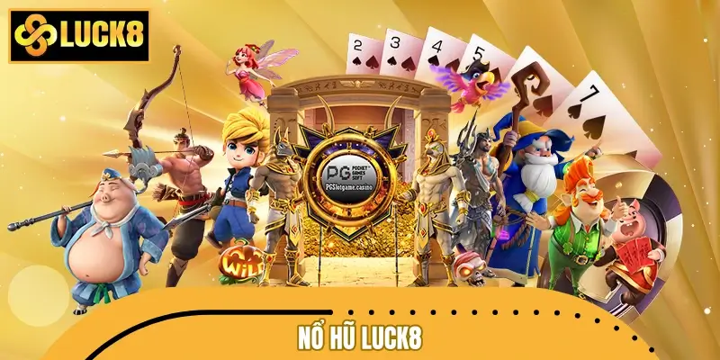 Nổ Hũ LUCK8 – Cơ Hội Đổi Đời Chỉ Sau Một Lần Quay