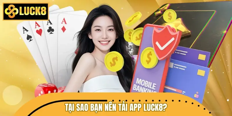 Tại sao bạn nên tải app LUCK8 về di động ngay? Tại sao bạn nên tải app LUCK8 về di động ngay?