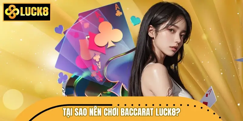 Vì sao Baccarat LUCK8 trở thành lựa chọn Hot nhất 2026?