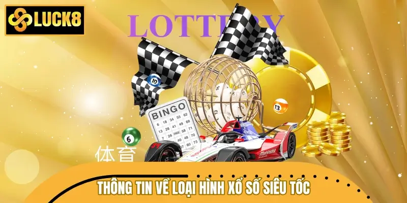 Chia sẻ thông tin về loại hình xổ số siêu tốc