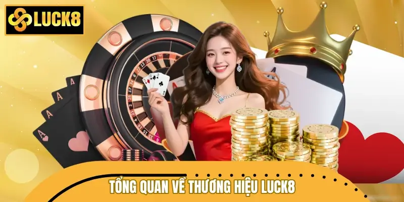 Tổng quan về thương hiệu LUCK8