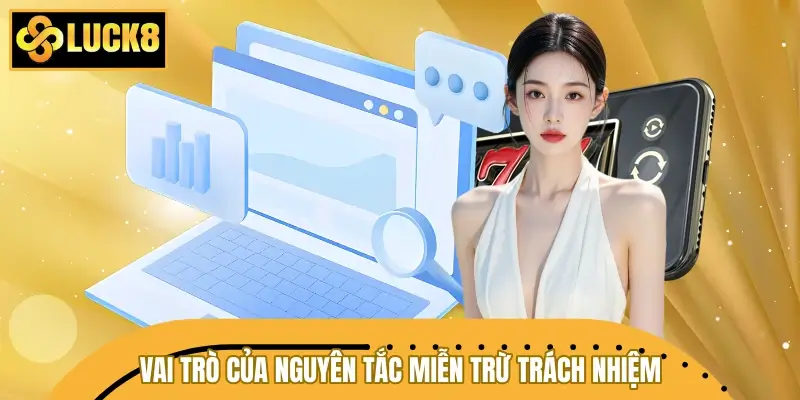 Vai trò của nguyên tắc miễn trừ trách nhiệm Vai trò của nguyên tắc miễn trừ trách nhiệm
