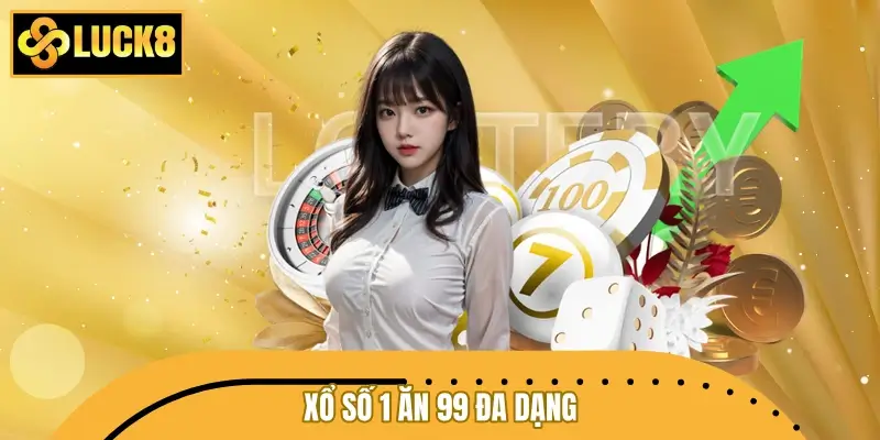 Xổ số 1 ăn 99 đa dạng