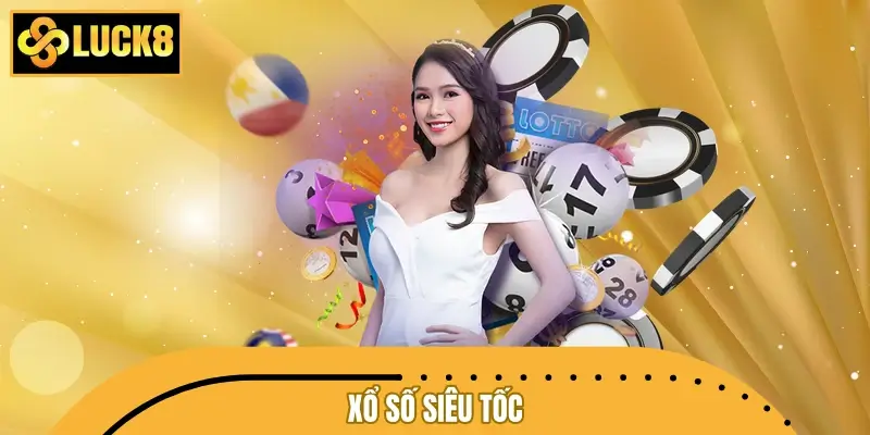 Xổ Số Siêu Tốc LUCK8 - Giải Trí Nhanh, Săn Thưởng Lớn